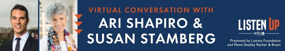 Virtual conversation with Ari Shapiro and Susan Stamberg. Listen Up presented by Lumina Foundation and Plews Shadley Racher & Braun