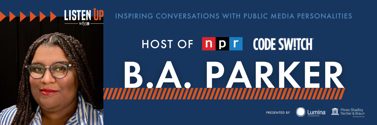 Listen Up with B.A. Parker presented by Lumina Foundation and Plews Shadley Racher & Braun